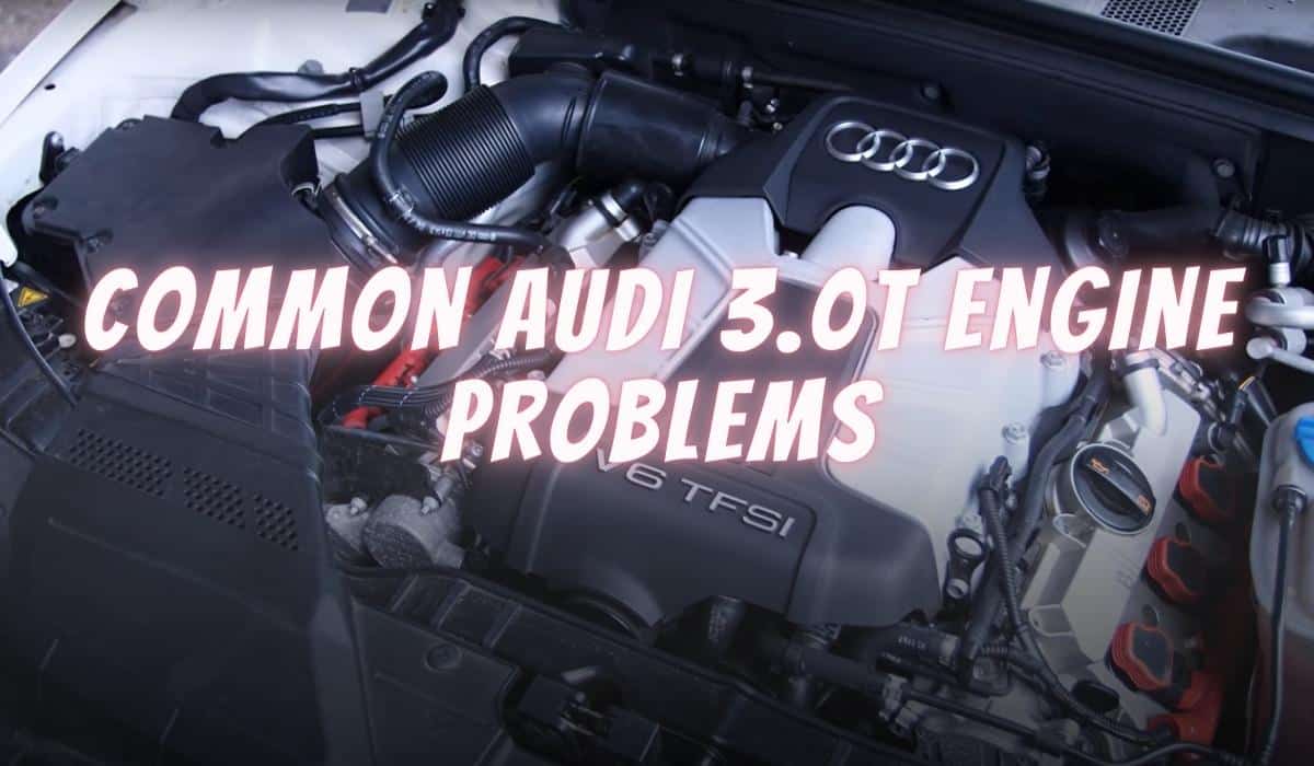 7 Common Audi 3.0T Engine Problems